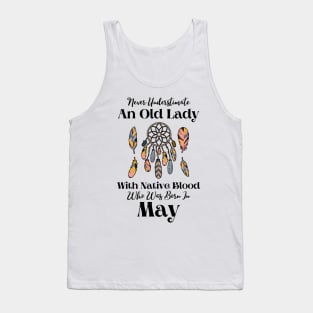 Never Underestimate An Old Lady With Native Blood Who Was Born In May Tank Top